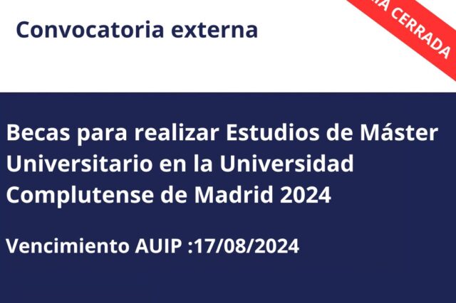 -CONVOCATORIA CERRADA- Becas para realizar Estudios de Máster Universitario en la Universidad Complutense de Madrid 2024