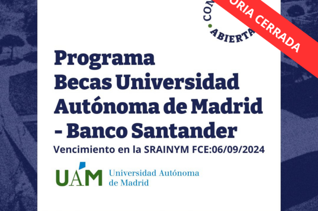 -CONVOCATORIA CERRADA- Convocatoria 1º 2025 – Programa Becas UAM-Banco Santander